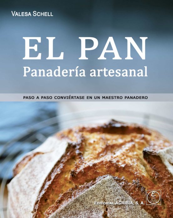El Pan. Panaderia Artesanal: Paso A Paso Conviertase En Un Maestro Pan