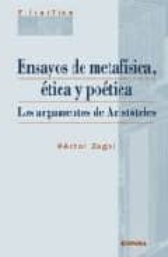 Ensayos De Metafisica Etica Y Poetica: Los Argumentos De Aristot Eles