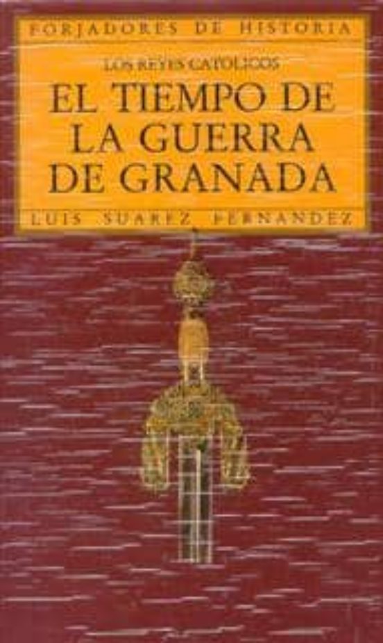 El Tiempo de la Guerra de Granada. Los Reyes Catolicos