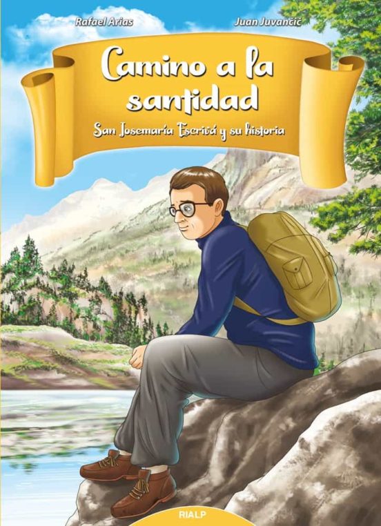 Camino A La Santidad: San Josemaria Escriva Y Su Historia
