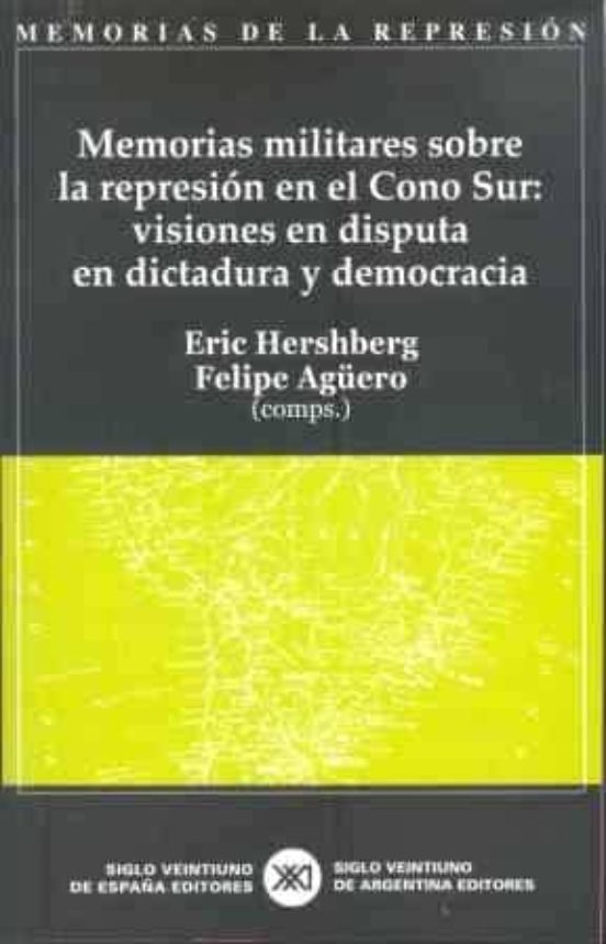 Memorias Militares Sobre La Represion En El Cono Sur: Visiones En Disp