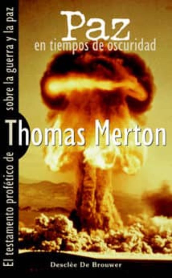 Paz En Tiempos De Oscuridad. El Testamento Profético De Thomas Merton Sobre La Guerra Y La Paz