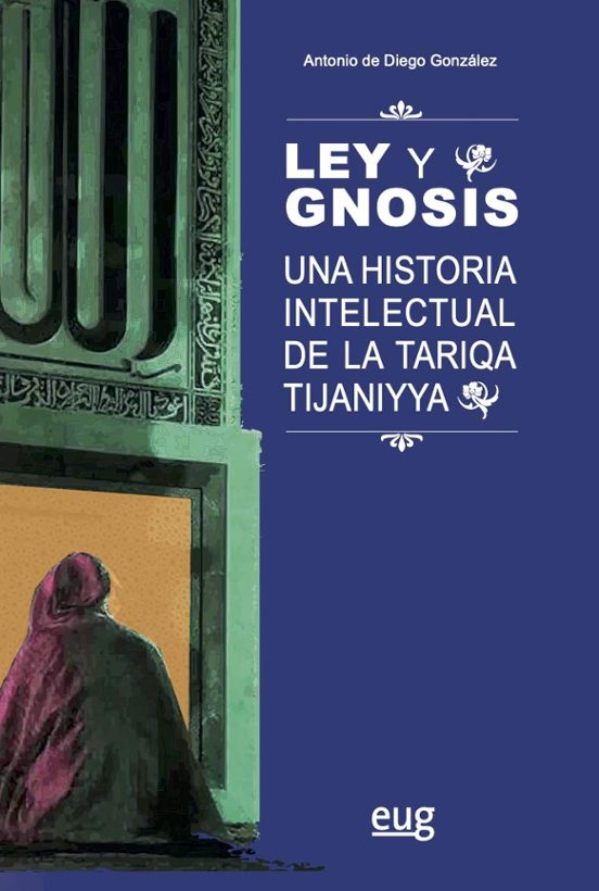 Ley Y Gnosis. Una Historia Intelectual De La Tariqa Tijaniyya