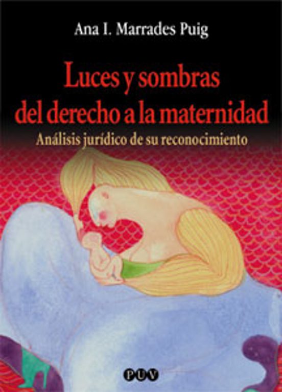 Luces Y Sombras Del Derecho A La Maternidad: Analisis Juridico De Su R