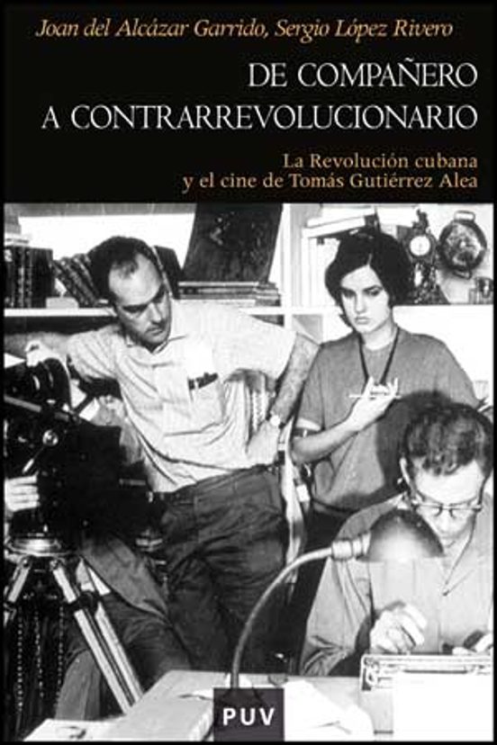 De Compañero A Contrarrevolucionario: La Revolución Cubana Y El C Ine