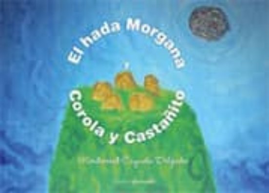 El Hada Morgana Y Corola Y Castañito