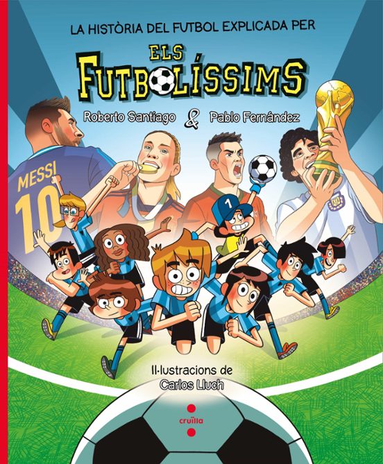 Els Futbolíssims: La Historia Del Futbol Explicada Pels Futbolíssims