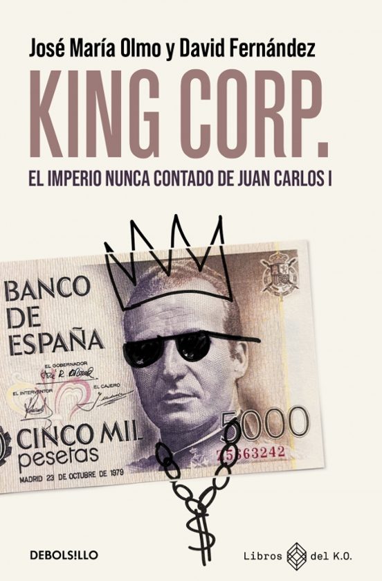 King Corp. El Imperio Nunca Contado De Juan Carlos I