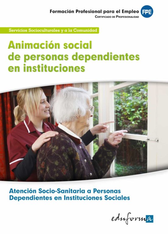 Animacion Social De Personas Dependientes En Instituciones. Cert Ific