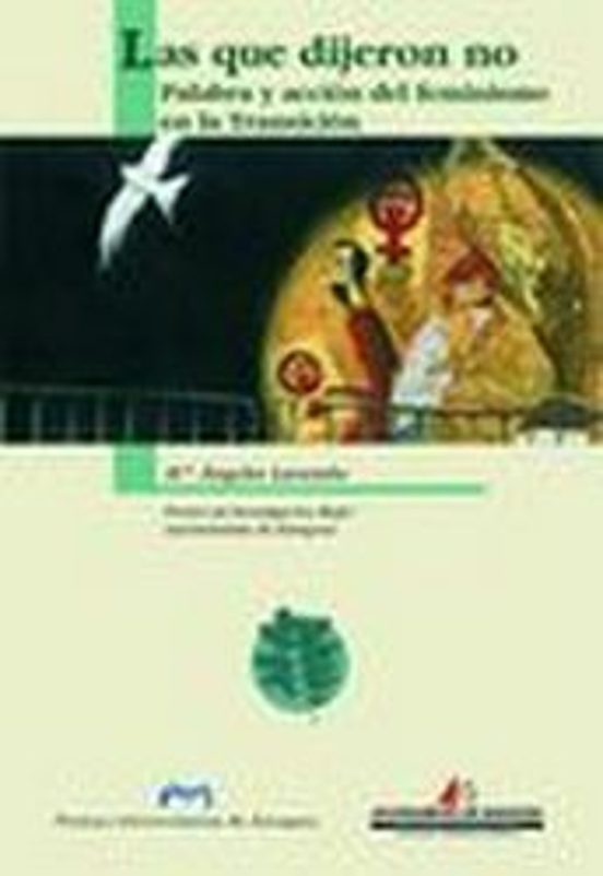 Las Que Dijeron No: Palabra Y Accion Del Feminismo En La Transici On