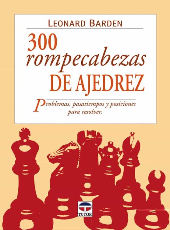 300 Rompecabezas De Ajedrez: Problemas Pasatiempos Y Posiciones Para R