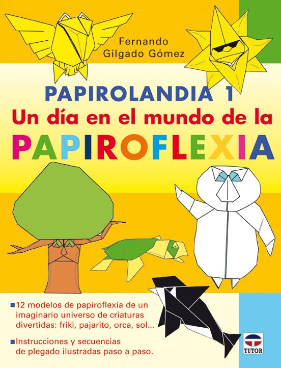 Papirolandia 1. Un Dia En El Mundo De La Papiroflexia