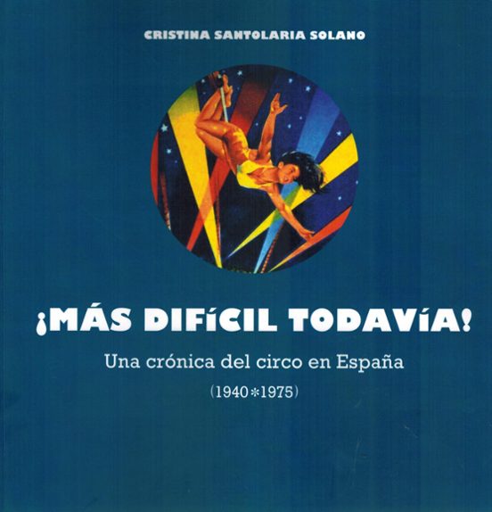 ¡más Difícil Todavía! Una Crónica Del Circo En España
