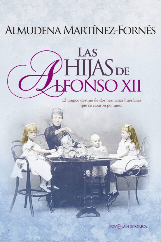 Las Hijas De Alfonso Xii: El Tragico Destino De Dos Hermanas Huerfanas