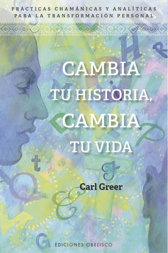 Cambia Tu Historia Cambia Tu Vida: Practicas Chamanicas Y Analiticas P