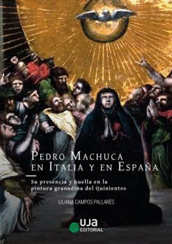 Pedro Machuca En Italia Y En España: Su Presencia Y Huella En La Pintura Granadina Del Quinientos