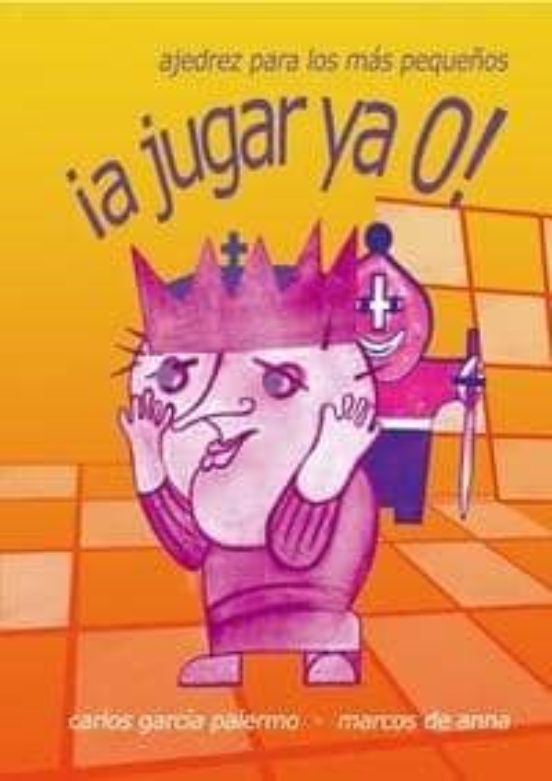 ¡a Jugar Ya 0!: Ajedrez Para Los Mas Pequeños