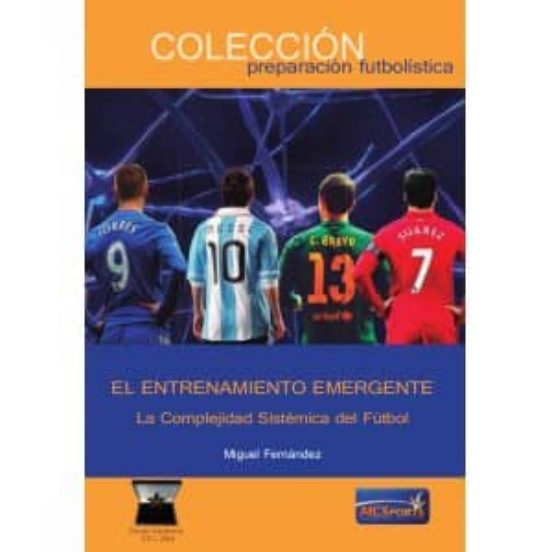 El Entrenamiento Emergente: La Complejidad Sistemica Del Futbol