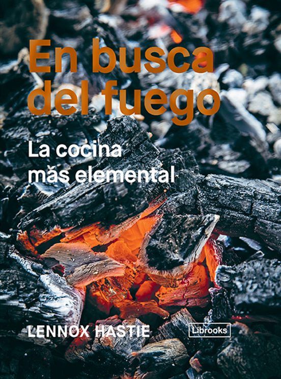 En Busca Del Fuego: La Cocina Mas Elemental