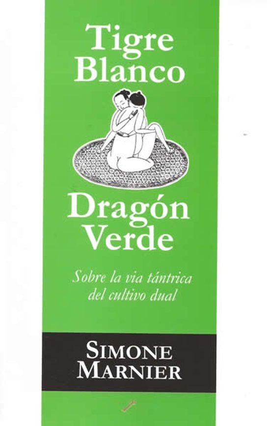 Tigre Blanco Dragon Verde. Sobre La Via Tantrica Del Cultivo Dua L