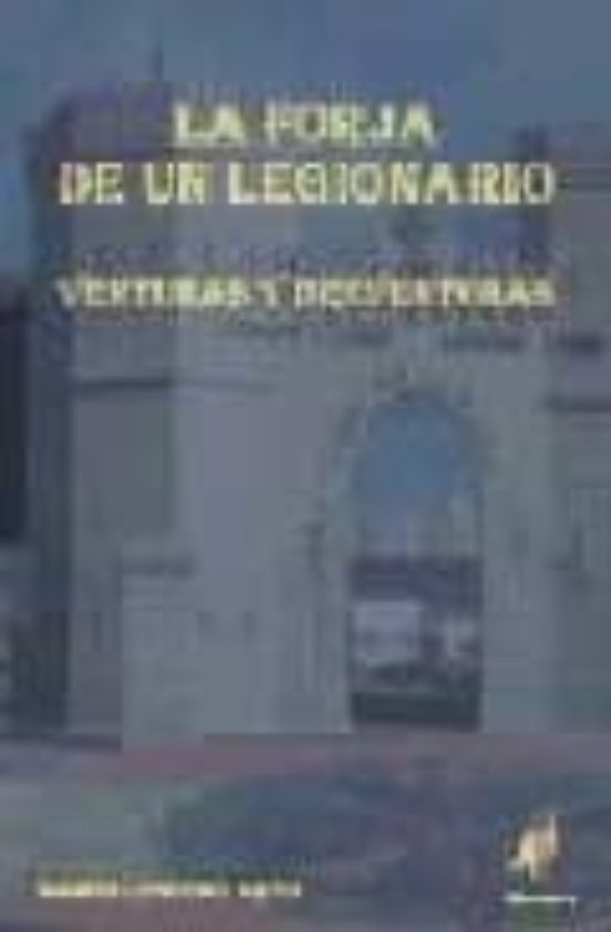La Forja De Un Legionario : Venturas Y Desventuras