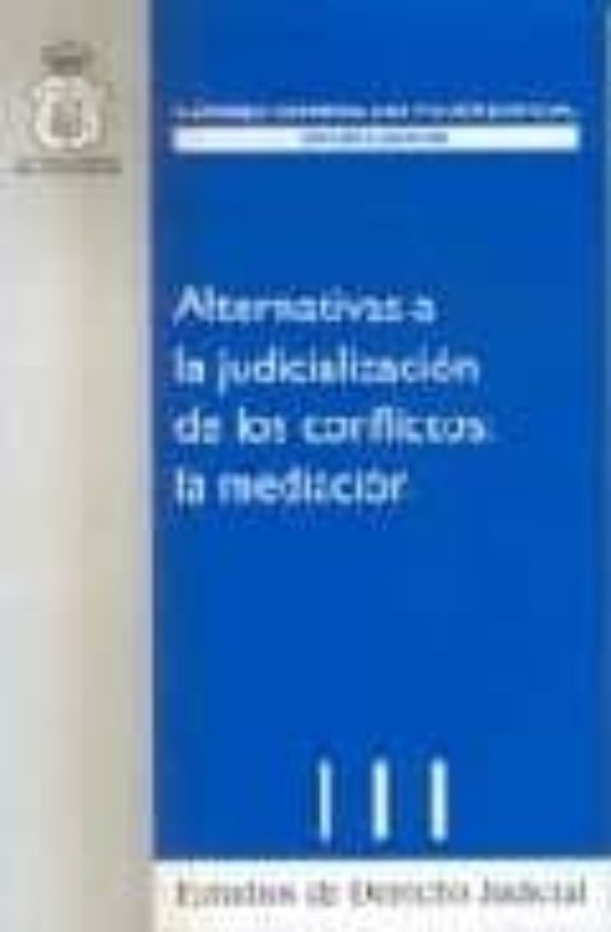 Alternativas A La Judicializacion De Los Conflictos: La Mediacion