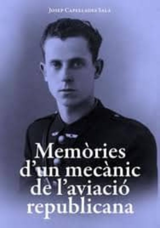 Memories D Un Mecanic De L Aviacio Republicana
