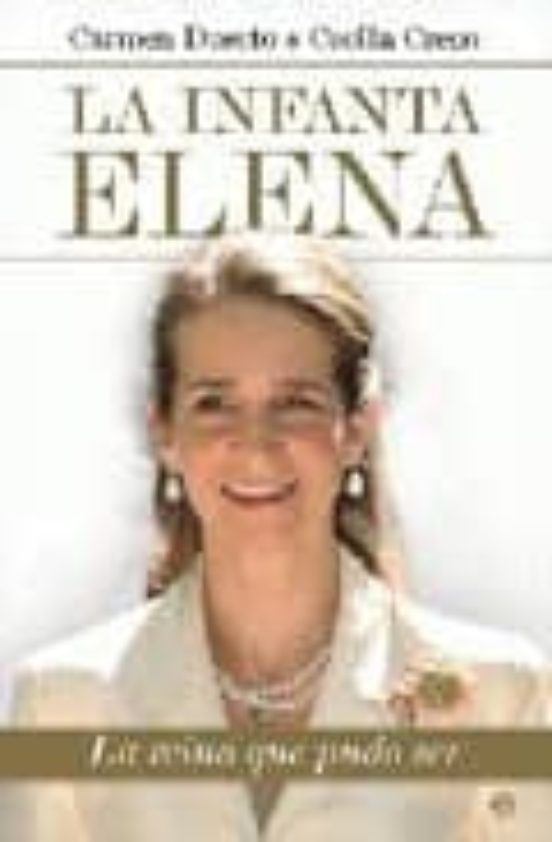 La Infanta Elena: La Reina Que Pudo Ser