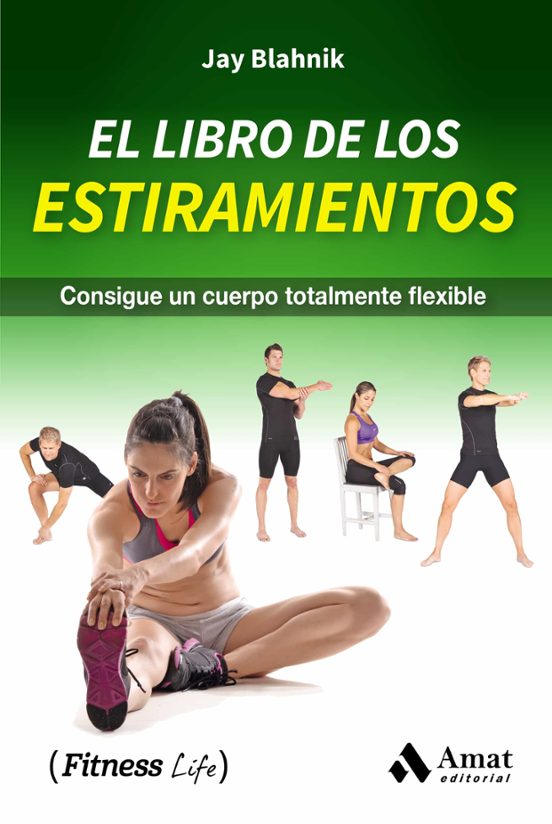 El Libro de los Estiramientos: Consigue un Cuerpo Totalmente Flexible
