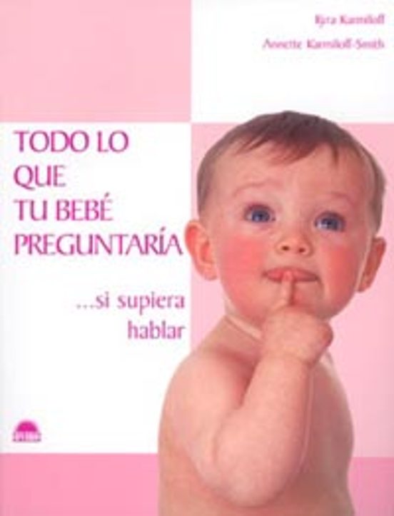 Portada de Todo lo Que Tu Bebe Preguntaria Si Supiera Hablar