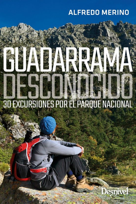 Guadarrama Desconocido: 30 Excursiones Por El Parque Nacional