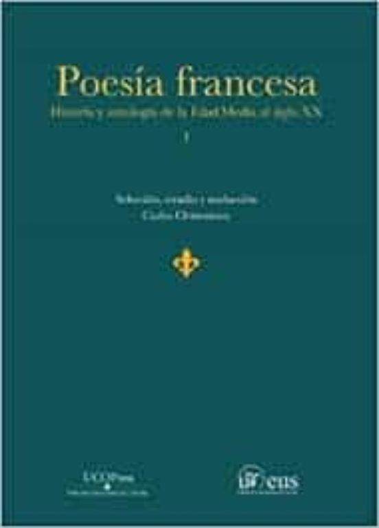 Poesia Francesa Historia Y Antologia. De La Edad Media Al Siglo Xx