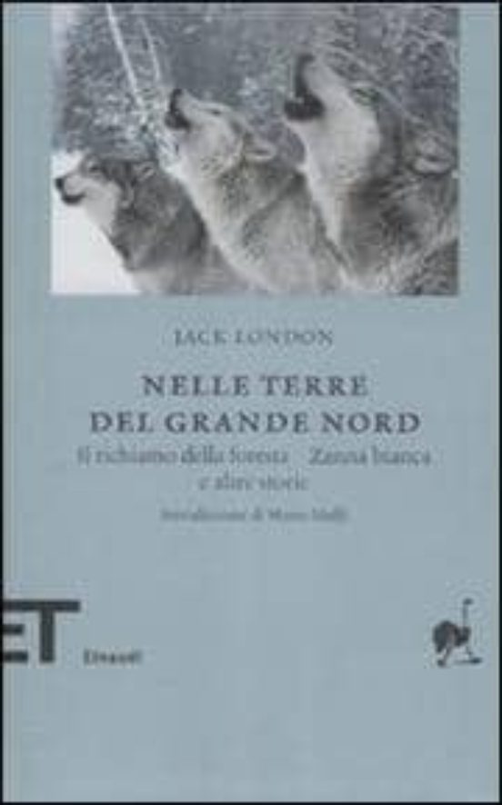 Nelle Terre del Nord. Il Richiamo Della Foresta Zanna Bianca e a Ltre