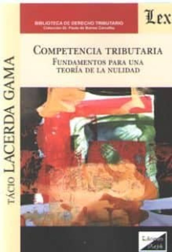 Competencia Tributaria. Fundamentos Para Una Teoria De La Nulidad