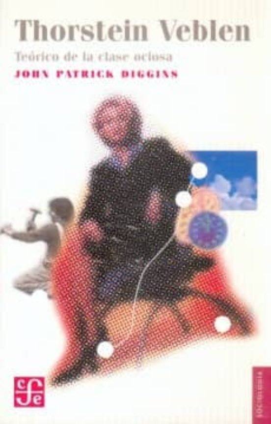 Thorstein Veblen Teorico de la Clase Ociosa