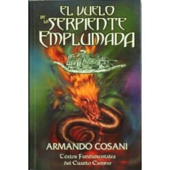 El Vuelo De La Serpiente Emplumada: Textos Fundamentales Del Cuar To C