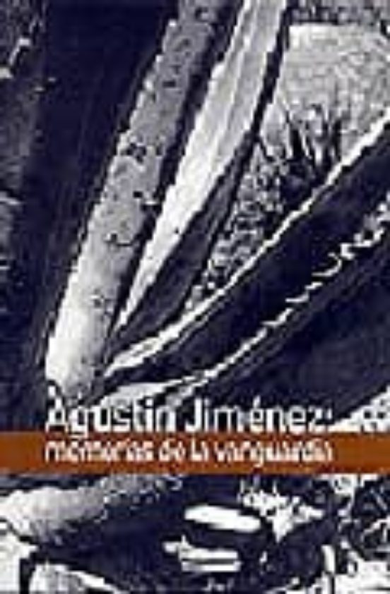 Agustin Jimenez: Memorias De La Vanguardia