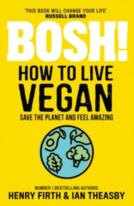 Bosh! How To Live Vegan