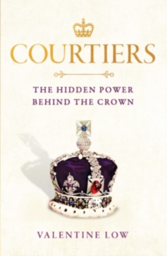 Courtiers : The Inside Story Of The Palace Power Struggles From T He R