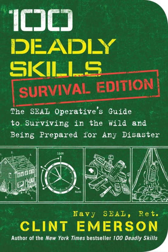100 Deadly Skills: Survival Edition: The Seal Operative S Guide To Sur