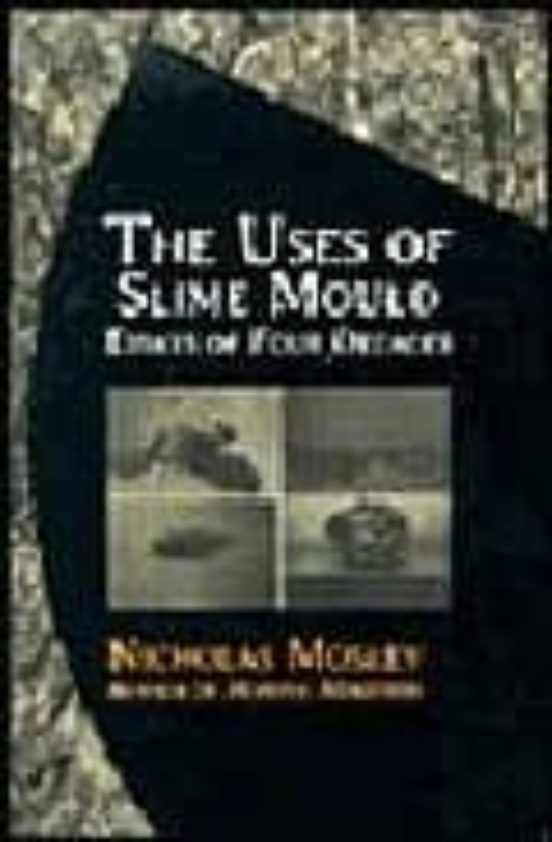 The Uses Of Slime Mould: Essays For Four Decades