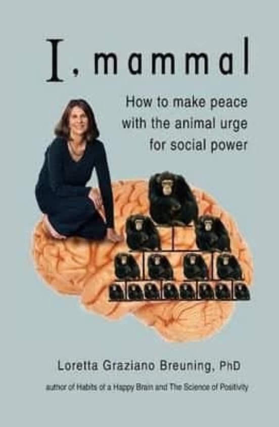 I Mammal: How To Make Peace With The Animal Urge For Social Power