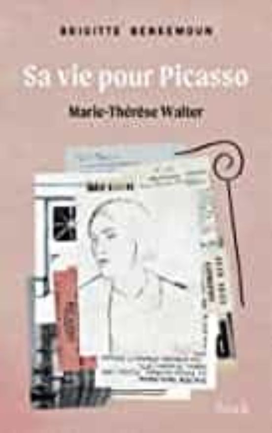 Marie-Thérèse Walter : Sa Vie Pour Picasso