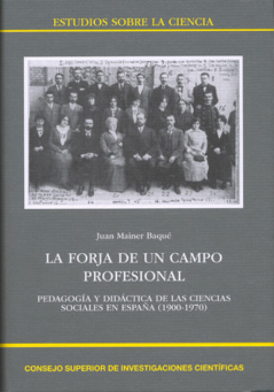 La Forja De Un Campo Profesional : Pedagogía Y Didáctica De Las Ciencias Sociales En España