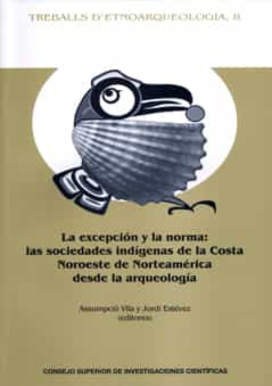 La Excepción Y La Norma : Las Sociedades Indígenas De La Costa Noroeste De Norteamérica Desde La Arqueología