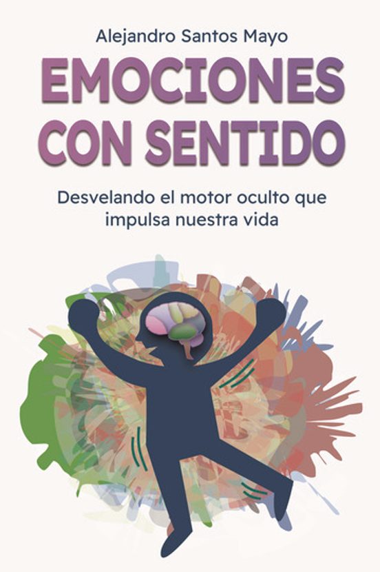 Emociones con Sentido. Desvelando el Motor Oculto Que Impulsa Nue Stra