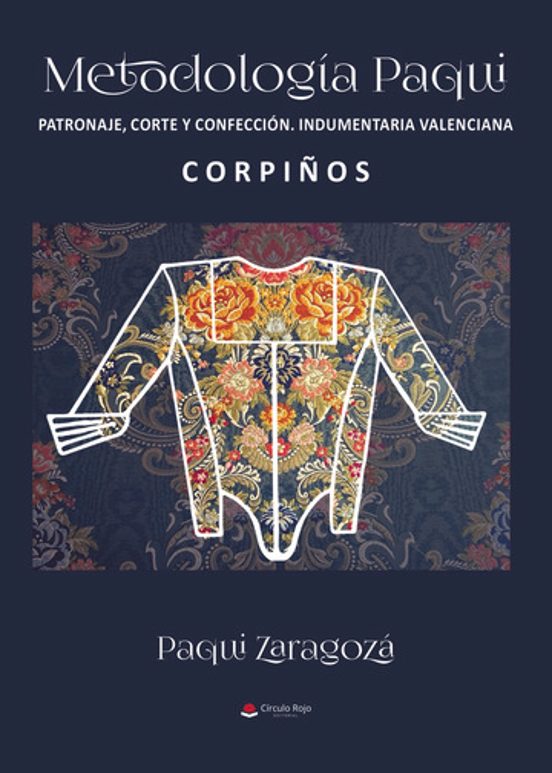 Metodología Paqui. Patronaje Corte Y Confección Indumentaria Valenciana. CORPIÑOS