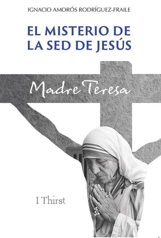 El Misterio De La Sed De Jesus. Madre Teresa