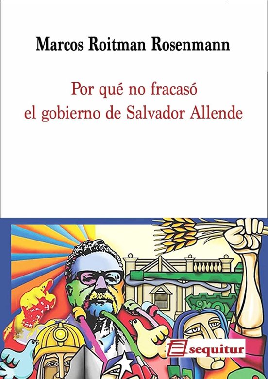 Por Qué No Fracasó El Gobierno De Salvador Allende