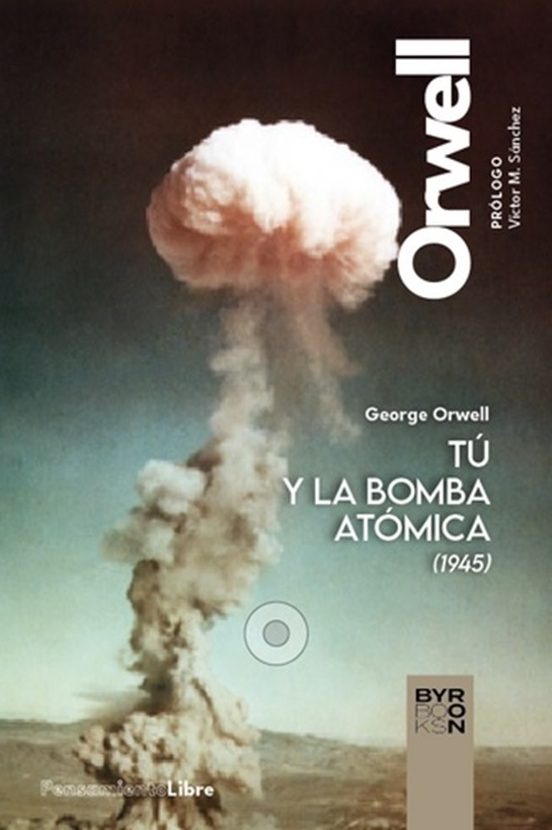 Tú Y La Bomba Atómica Y Otros Escritos